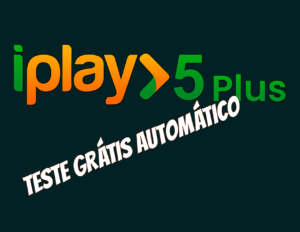 Iplay 5 Plus Teste Grátis Automático 24 Horas.